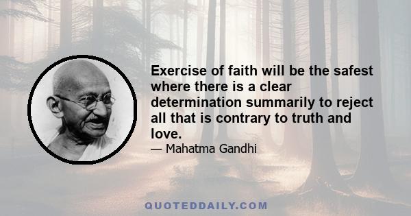 Exercise of faith will be the safest where there is a clear determination summarily to reject all that is contrary to truth and love.