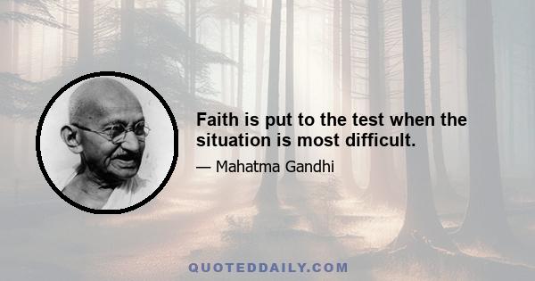 Faith is put to the test when the situation is most difficult.