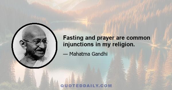 Fasting and prayer are common injunctions in my religion.