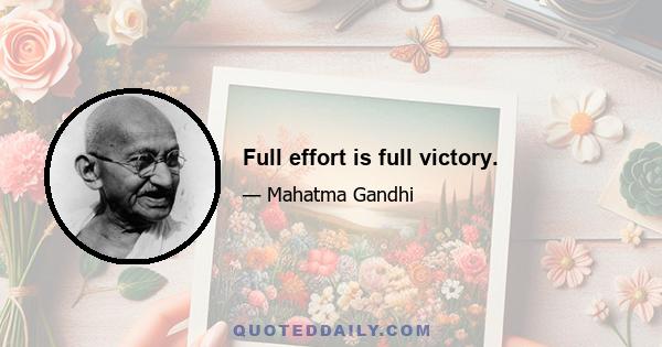 Full effort is full victory.