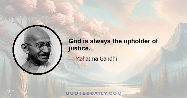 God is always the upholder of justice.