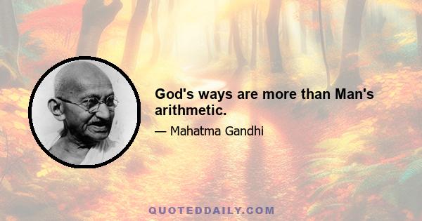 God's ways are more than Man's arithmetic.