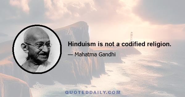 Hinduism is not a codified religion.