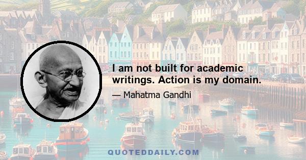 I am not built for academic writings. Action is my domain.