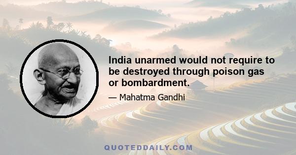 India unarmed would not require to be destroyed through poison gas or bombardment.