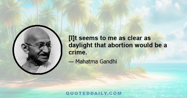 [I]t seems to me as clear as daylight that abortion would be a crime.