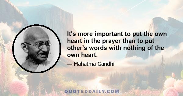 It's more important to put the own heart in the prayer than to put other's words with nothing of the own heart.