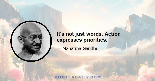 It's not just words. Action expresses priorities.