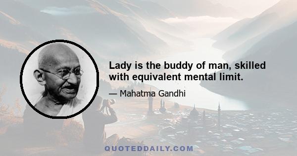 Lady is the buddy of man, skilled with equivalent mental limit.