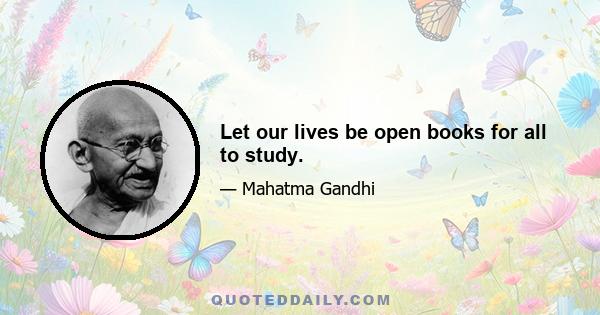 Let our lives be open books for all to study.