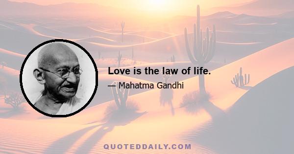 Love is the law of life.