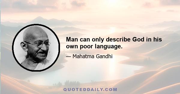 Man can only describe God in his own poor language.