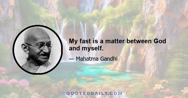 My fast is a matter between God and myself.