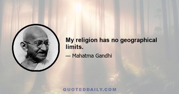 My religion has no geographical limits.