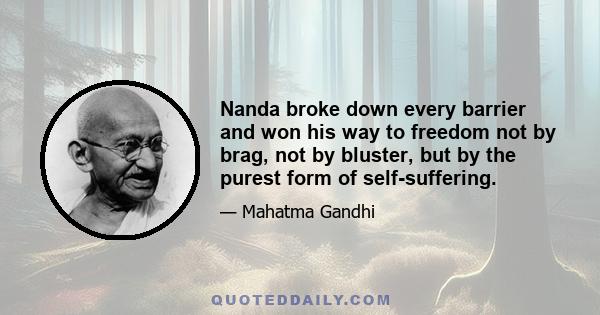 Nanda broke down every barrier and won his way to freedom not by brag, not by bluster, but by the purest form of self-suffering.