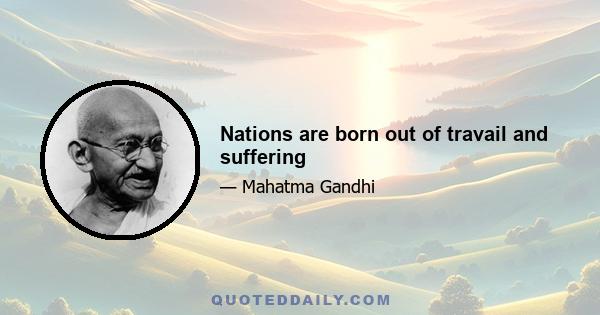 Nations are born out of travail and suffering