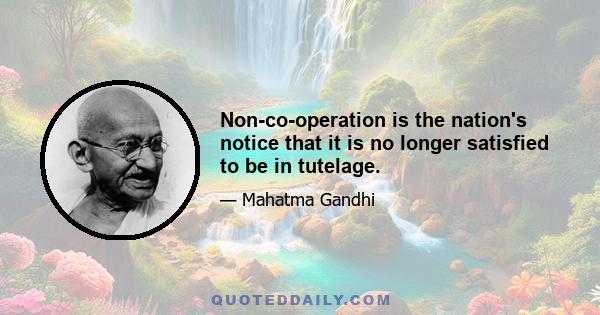 Non-co-operation is the nation's notice that it is no longer satisfied to be in tutelage.