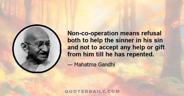 Non-co-operation means refusal both to help the sinner in his sin and not to accept any help or gift from him till he has repented.