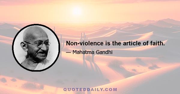 Non-violence is the article of faith.