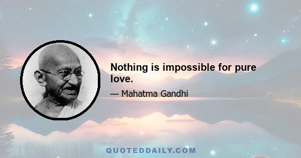 Nothing is impossible for pure love.