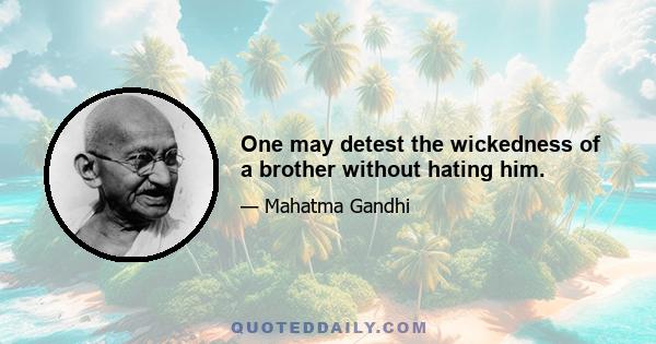 One may detest the wickedness of a brother without hating him.