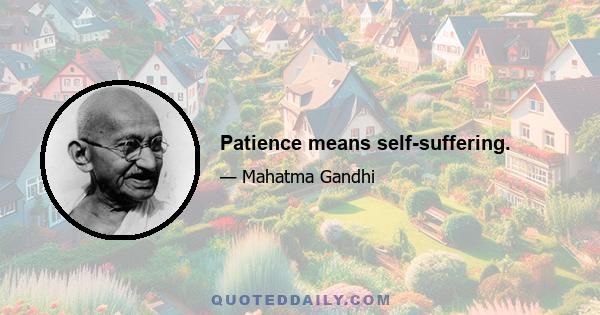 Patience means self-suffering.