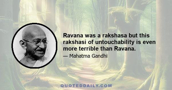 Ravana was a rakshasa but this rakshasi of untouchability is even more terrible than Ravana.