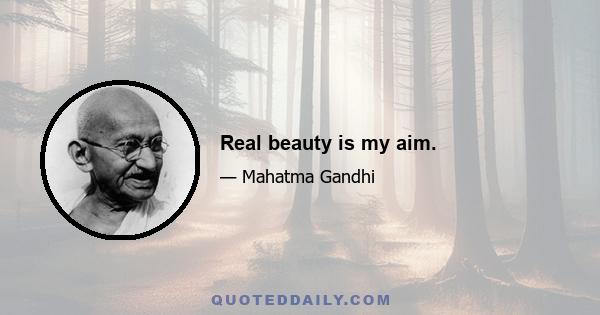 Real beauty is my aim.