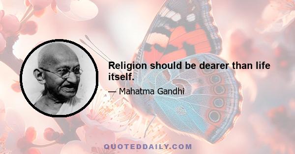 Religion should be dearer than life itself.