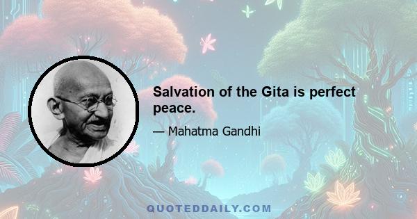 Salvation of the Gita is perfect peace.