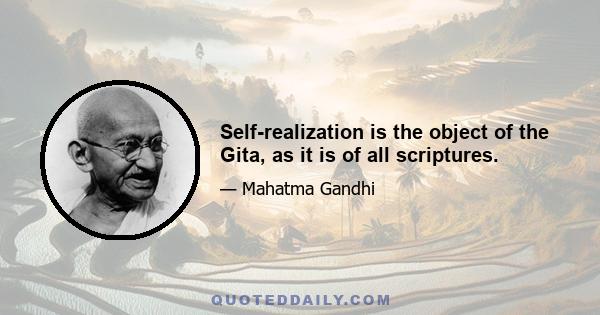 Self-realization is the object of the Gita, as it is of all scriptures.