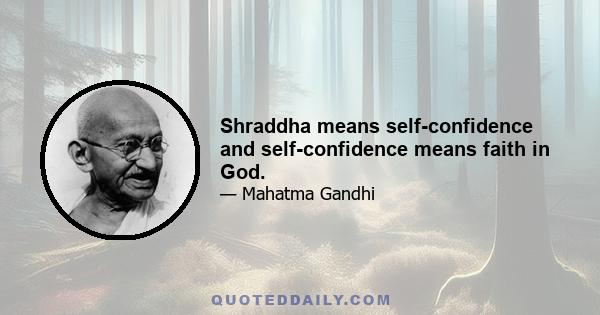 Shraddha means self-confidence and self-confidence means faith in God.