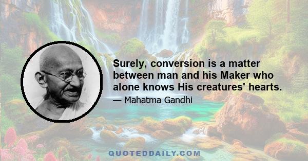 Surely, conversion is a matter between man and his Maker who alone knows His creatures' hearts.