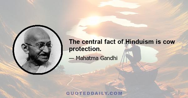 The central fact of Hinduism is cow protection.