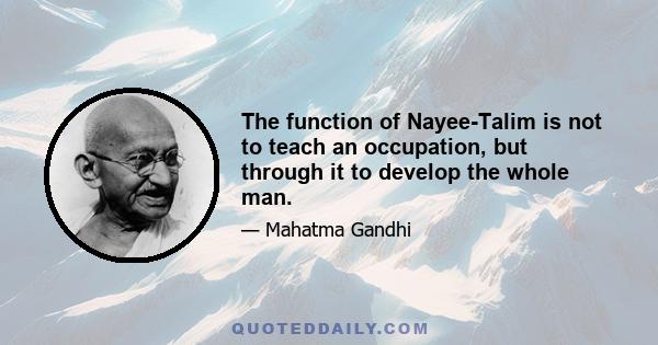 The function of Nayee-Talim is not to teach an occupation, but through it to develop the whole man.