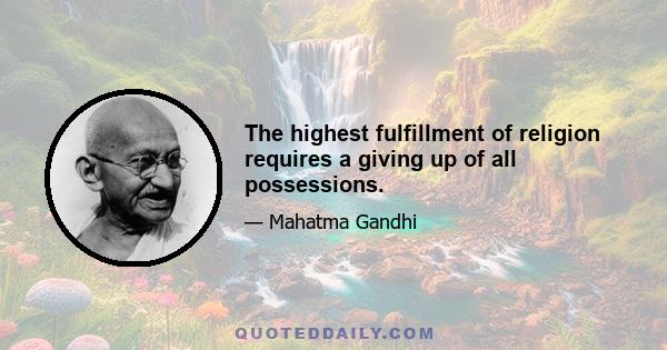 The highest fulfillment of religion requires a giving up of all possessions.