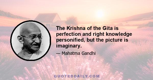 The Krishna of the Gita is perfection and right knowledge personified, but the picture is imaginary.