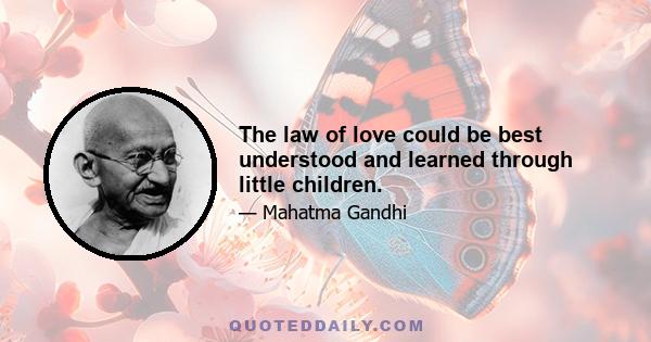 The law of love could be best understood and learned through little children.