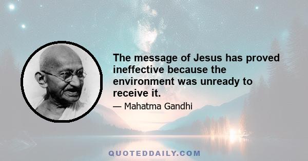 The message of Jesus has proved ineffective because the environment was unready to receive it.