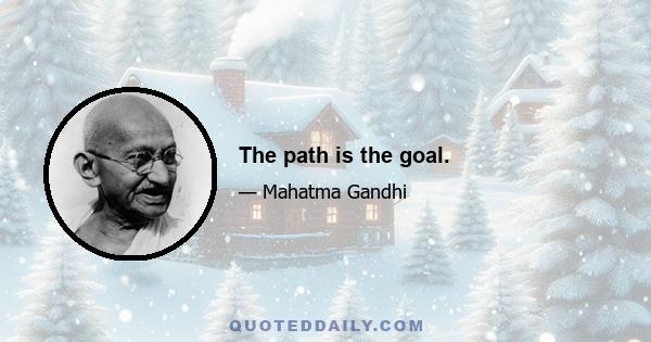 The path is the goal.