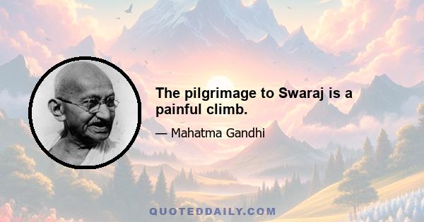 The pilgrimage to Swaraj is a painful climb.