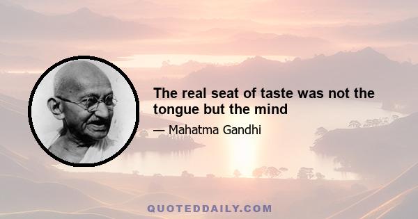 The real seat of taste was not the tongue but the mind