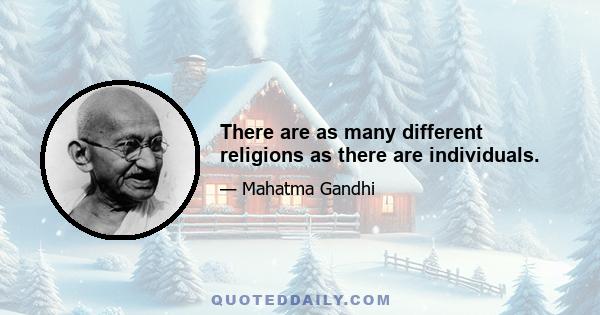 There are as many different religions as there are individuals.