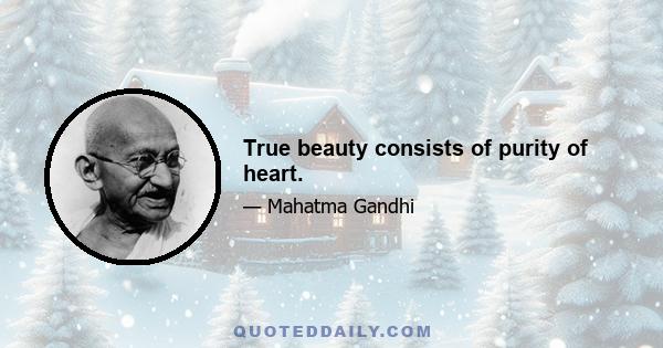 True beauty consists of purity of heart.