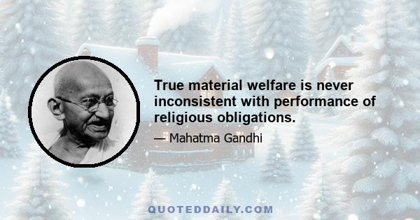 True material welfare is never inconsistent with performance of religious obligations.