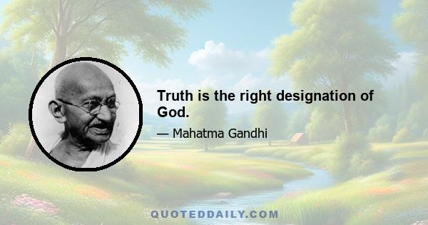 Truth is the right designation of God.