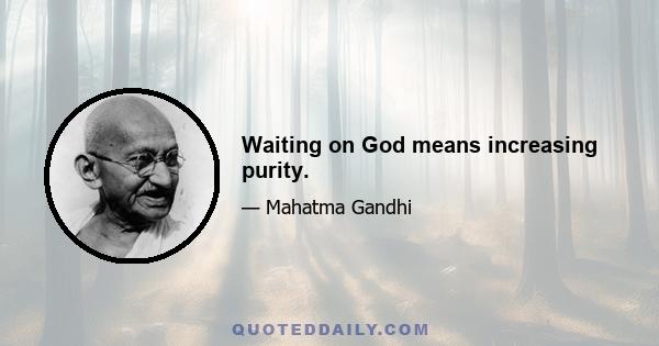 Waiting on God means increasing purity.