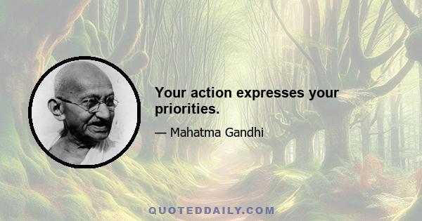 Your action expresses your priorities.