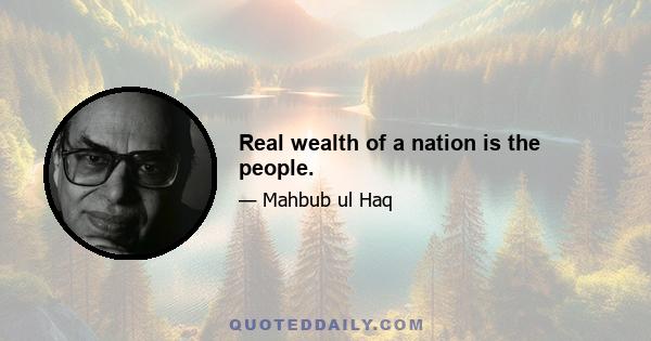 Real wealth of a nation is the people.