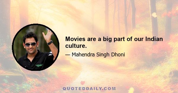 Movies are a big part of our Indian culture.